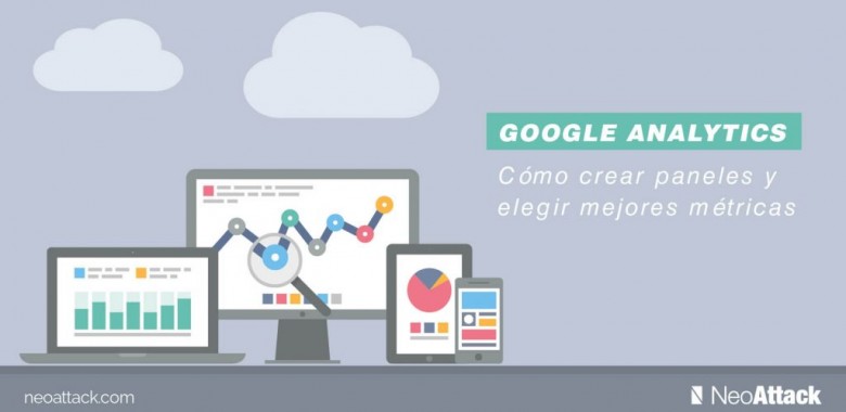 Google Analytics: Cómo crear paneles y elegir mejores métricas