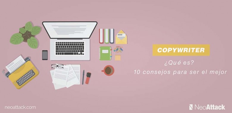 ¿Qué es un copywriter? 10 consejos para llegar a ser el mejor