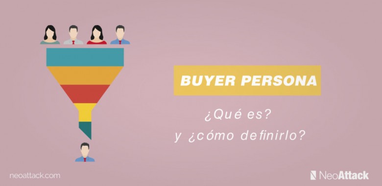¿Qué es buyer Persona? y ¿cómo definirlo correctamente?