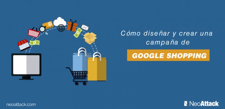 Cómo diseñar y crear una campaña de Google Shopping