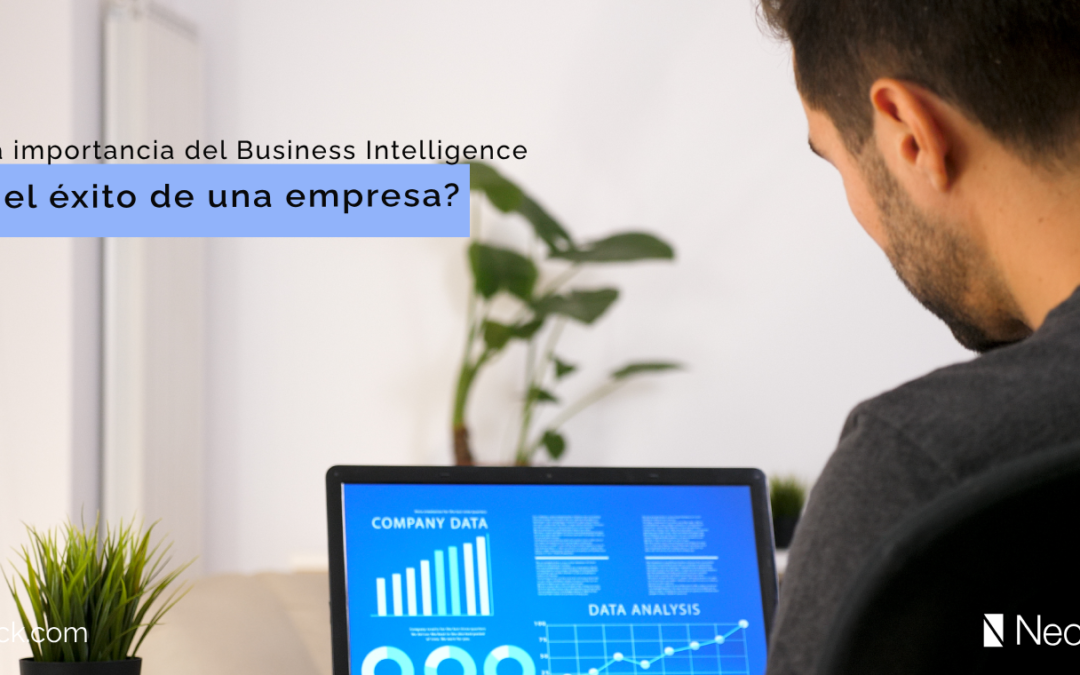 ¿Cuál es la importancia del Business Intelligence para el éxito de una empresa?
