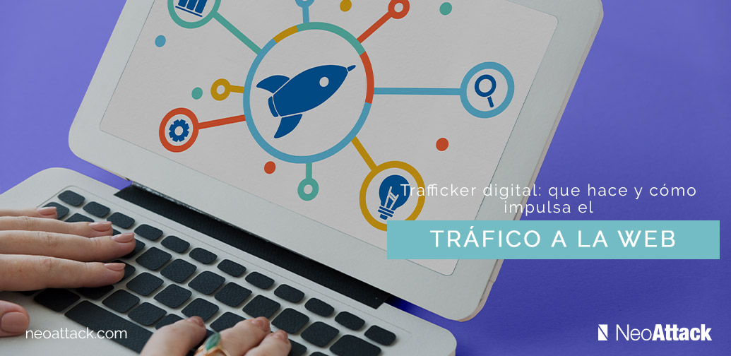 Trafficker digital: que hace y cómo impulsa el tráfico a la web.