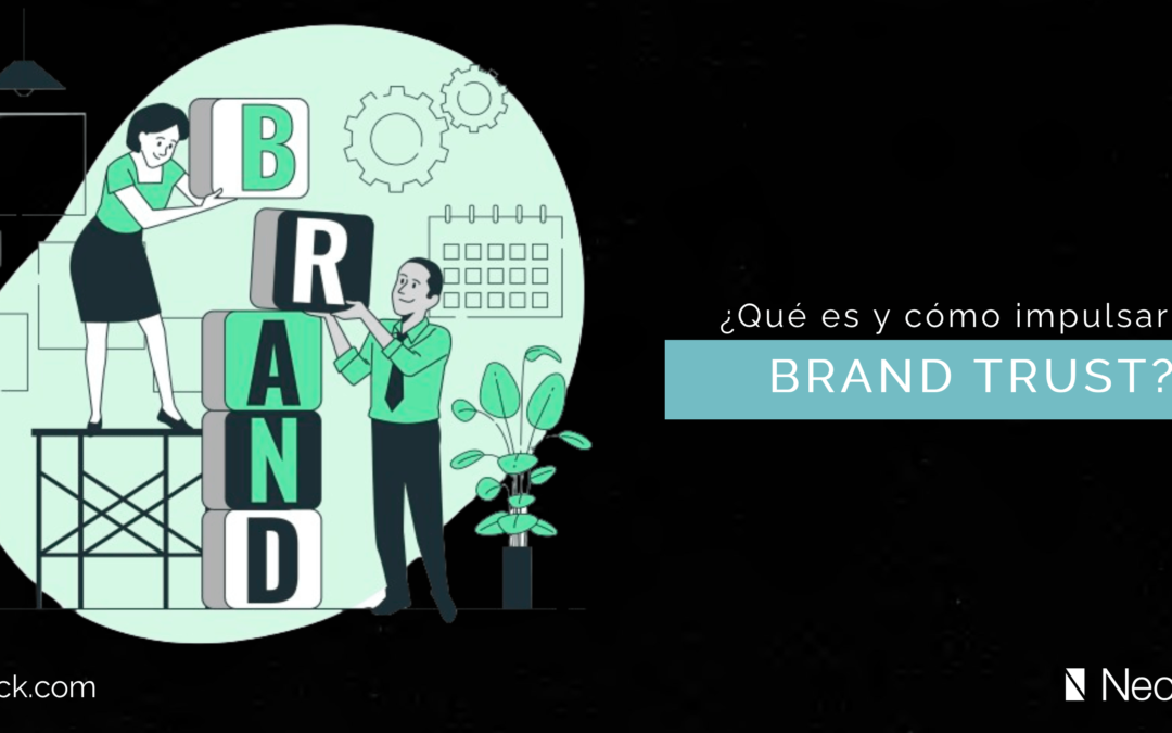 Brand Trust: Qué es y cómo impulsarla en tu proyecto