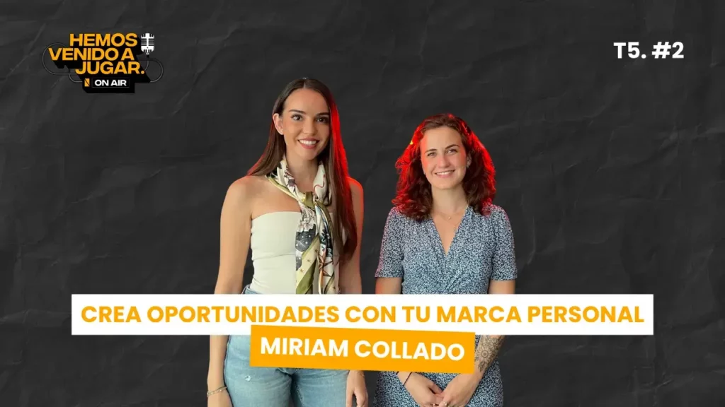 Miriam Collado en el podcast Hemos venido a jugar: crea oportunidades con tu marca personal